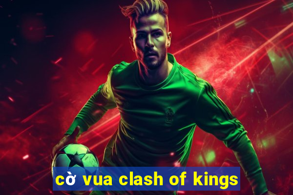 cờ vua clash of kings