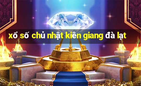 xổ số chủ nhật kiên giang đà lạt