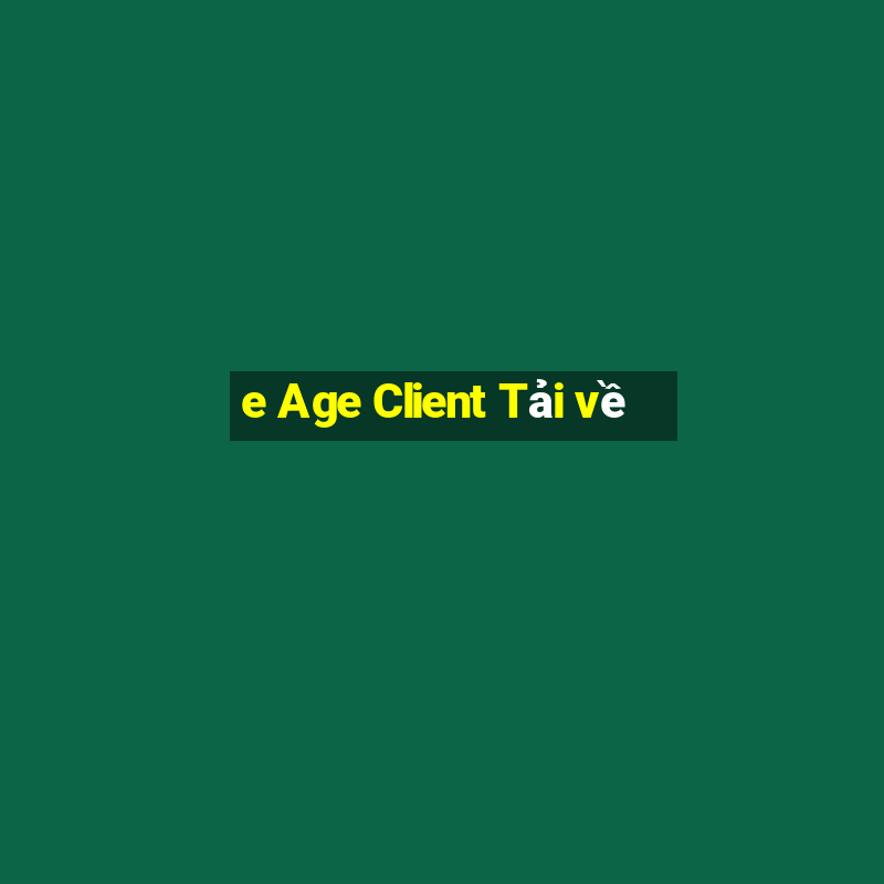 e Age Client Tải về