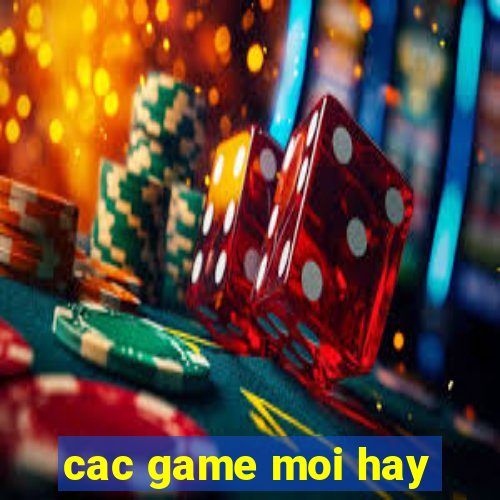 cac game moi hay