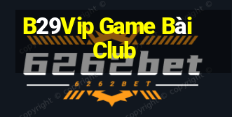 B29Vip Game Bài Club