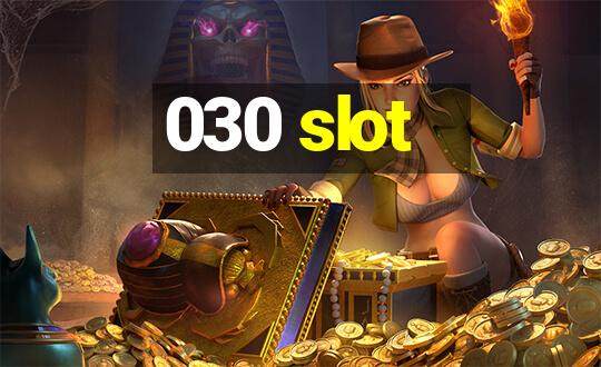 030 slot