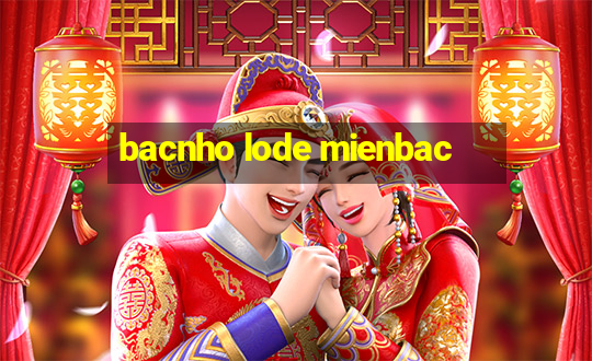 bacnho lode mienbac