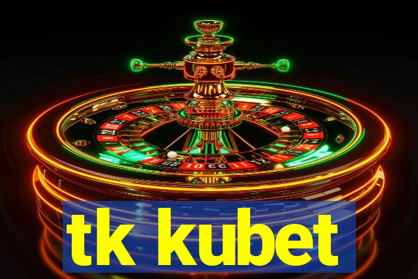 tk kubet