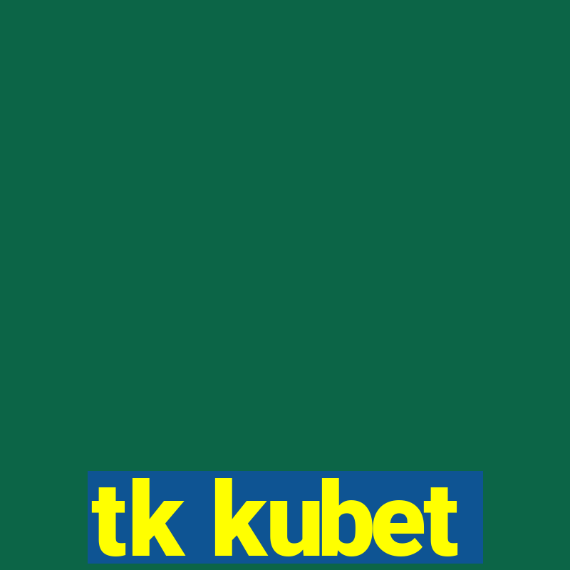 tk kubet