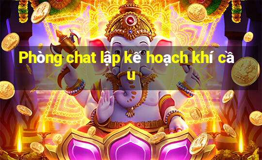 Phòng chat lập kế hoạch khí cầu