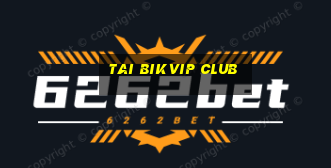 tai bikvip club