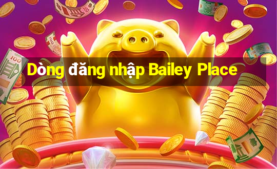 Dòng đăng nhập Bailey Place