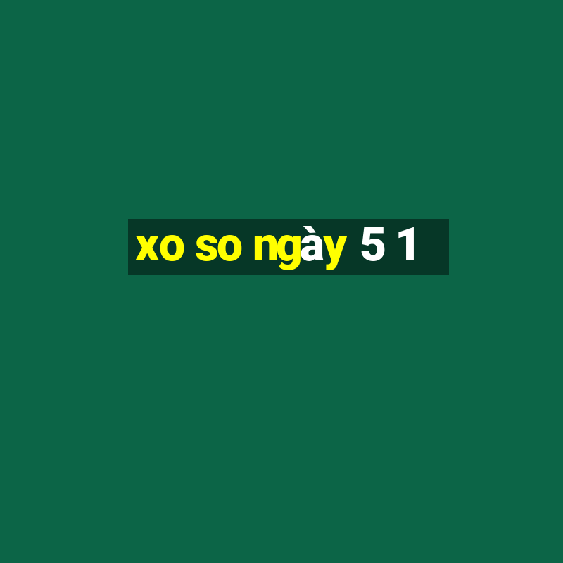 xo so ngày 5 1