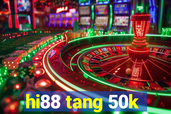 hi88 tang 50k