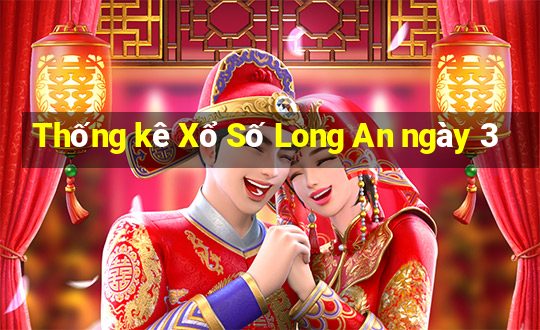 Thống kê Xổ Số Long An ngày 3