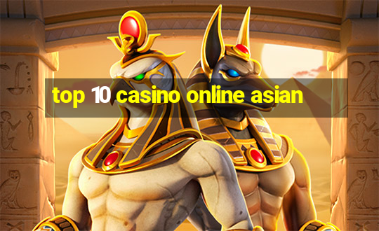 top 10 casino online asian