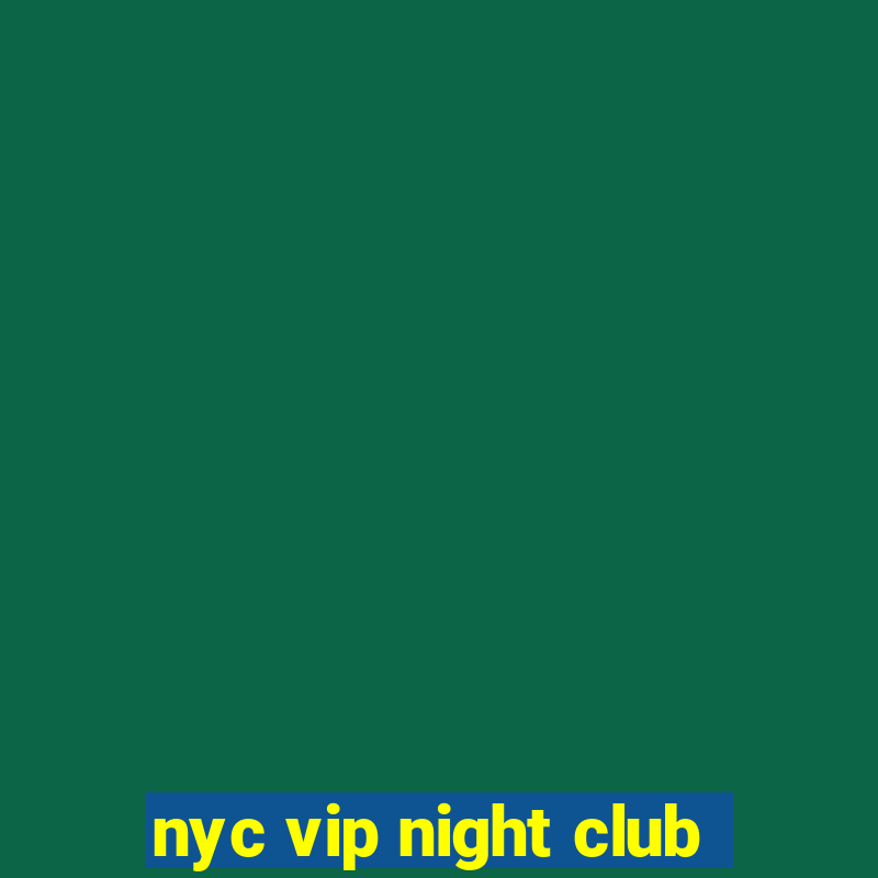 nyc vip night club