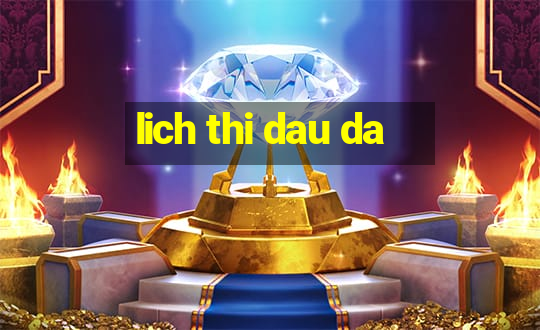 lich thi dau da