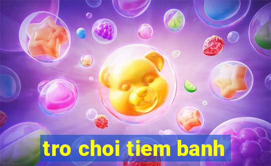 tro choi tiem banh