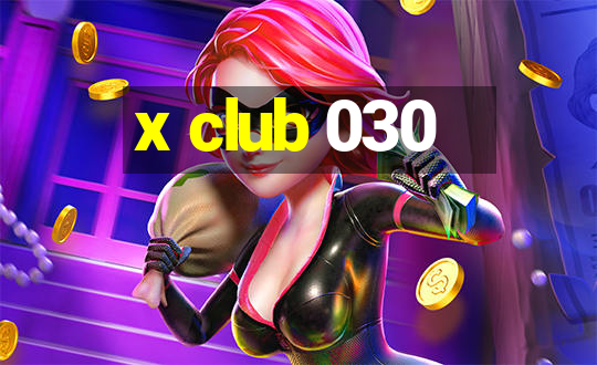 x club 030