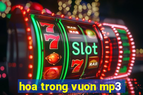 hoa trong vuon mp3