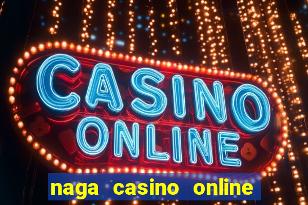 naga casino online lua dao