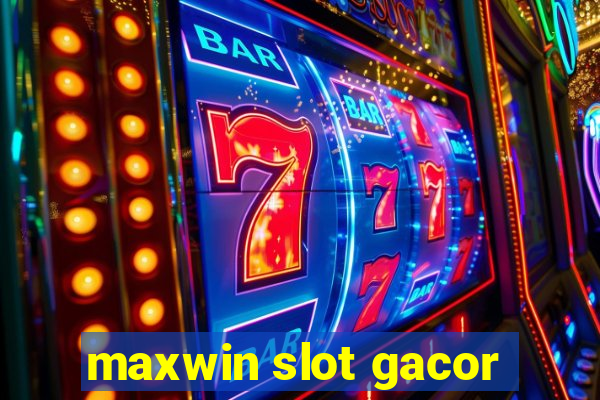 maxwin slot gacor