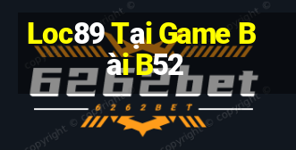 Loc89 Tại Game Bài B52