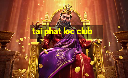 tai phat loc club