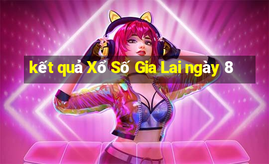 kết quả Xổ Số Gia Lai ngày 8