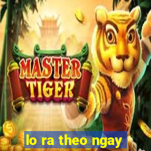 lo ra theo ngay