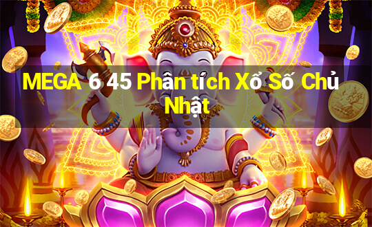 MEGA 6 45 Phân tích Xổ Số Chủ Nhật