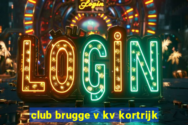 club brugge v kv kortrijk