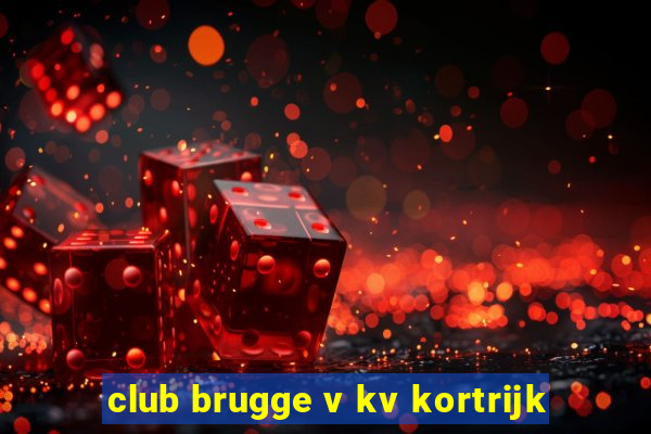 club brugge v kv kortrijk