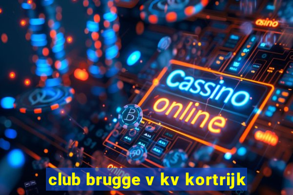 club brugge v kv kortrijk