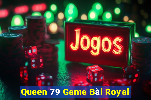 Queen 79 Game Bài Royal