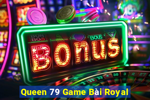 Queen 79 Game Bài Royal