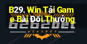 B29. Win Tải Game Bài Đổi Thưởng