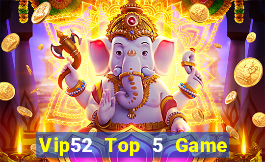 Vip52 Top 5 Game Bài Đổi Thưởng