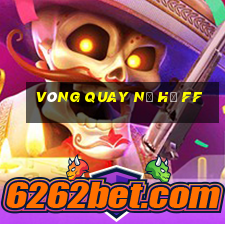 vòng quay nổ hủ ff