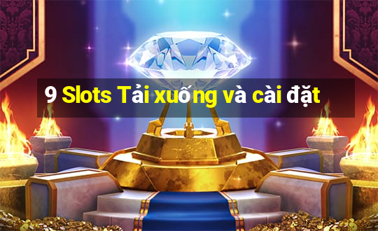 9 Slots Tải xuống và cài đặt