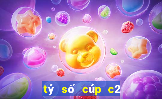 tỷ số cúp c2 rạng sáng nay