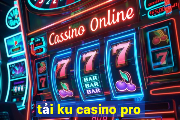 tải ku casino pro