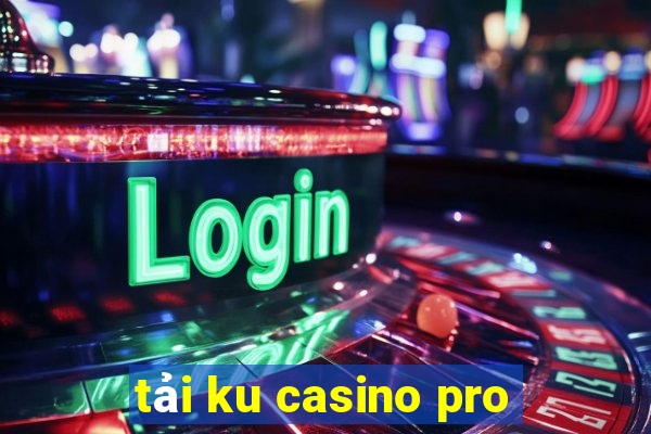 tải ku casino pro