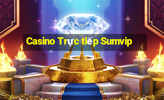 Casino Trực tiếp Sumvip