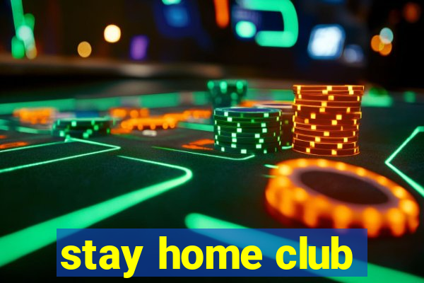 stay home club