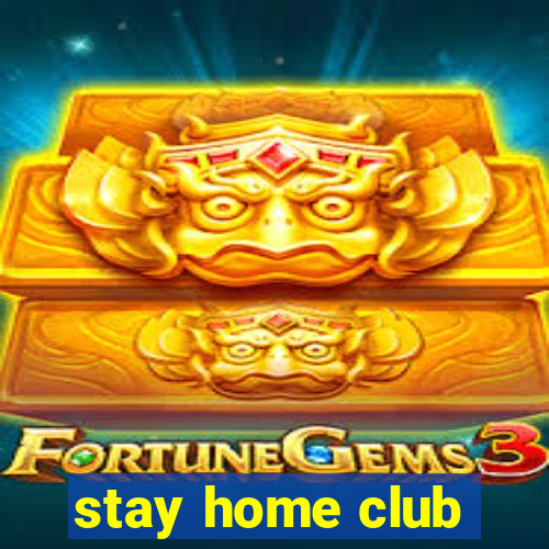 stay home club