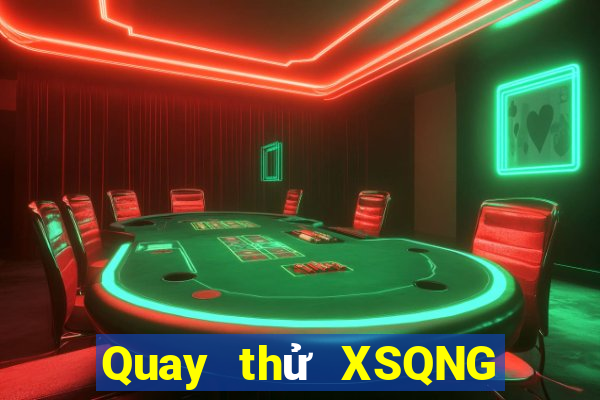 Quay thử XSQNG thứ hai