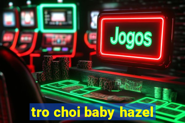 tro choi baby hazel