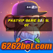 Phatvip Game Bài Slot