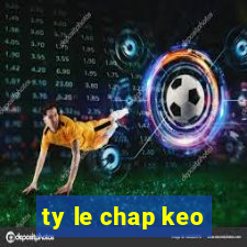 ty le chap keo