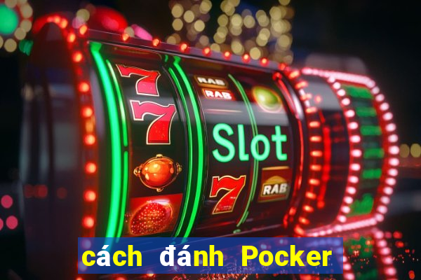 cách đánh Pocker hiệu quả