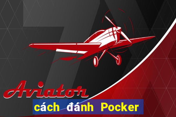 cách đánh Pocker hiệu quả