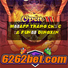 M88app Trang chủ của Fun88 Dingxin